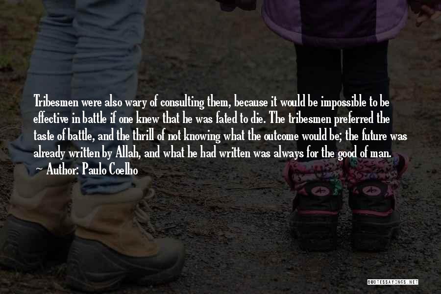 Paulo Coelho Quotes: Tribesmen Were Also Wary Of Consulting Them, Because It Would Be Impossible To Be Effective In Battle If One Knew