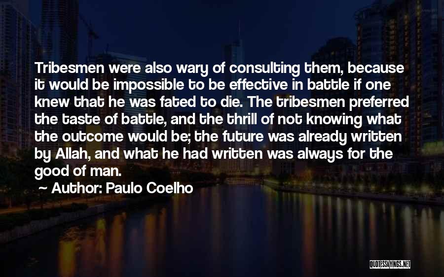 Paulo Coelho Quotes: Tribesmen Were Also Wary Of Consulting Them, Because It Would Be Impossible To Be Effective In Battle If One Knew