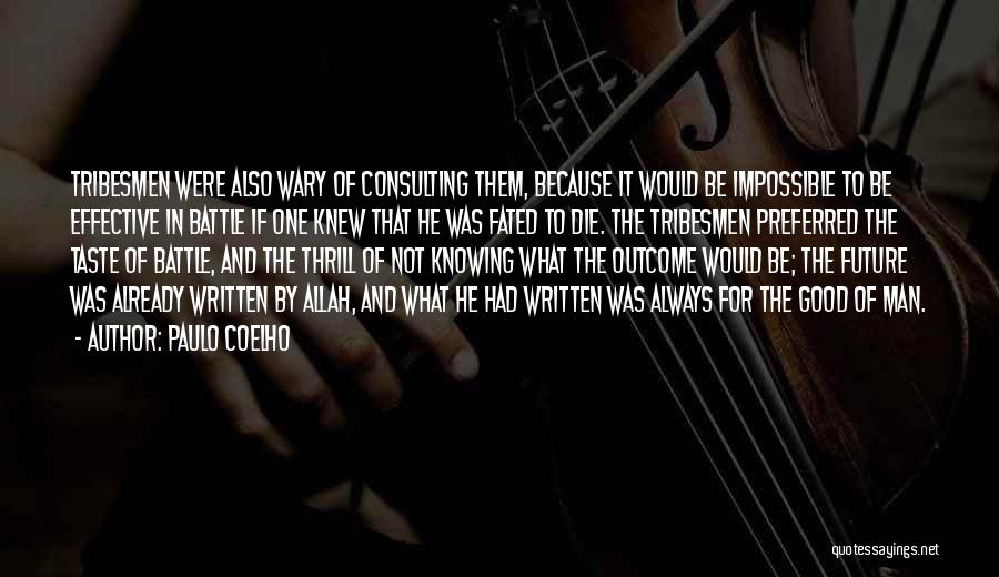 Paulo Coelho Quotes: Tribesmen Were Also Wary Of Consulting Them, Because It Would Be Impossible To Be Effective In Battle If One Knew