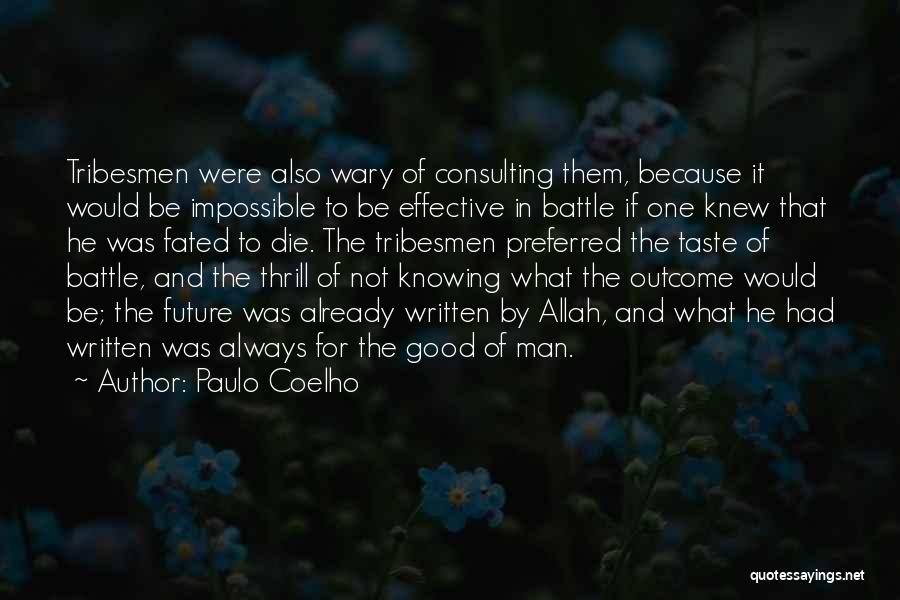 Paulo Coelho Quotes: Tribesmen Were Also Wary Of Consulting Them, Because It Would Be Impossible To Be Effective In Battle If One Knew