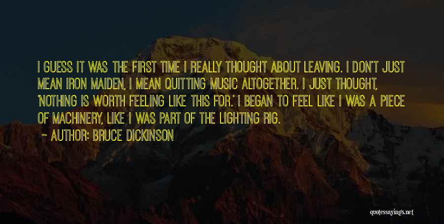 Bruce Dickinson Quotes: I Guess It Was The First Time I Really Thought About Leaving. I Don't Just Mean Iron Maiden, I Mean