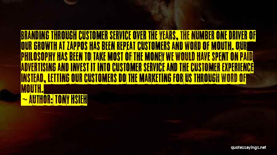 Tony Hsieh Quotes: Branding Through Customer Service Over The Years, The Number One Driver Of Our Growth At Zappos Has Been Repeat Customers