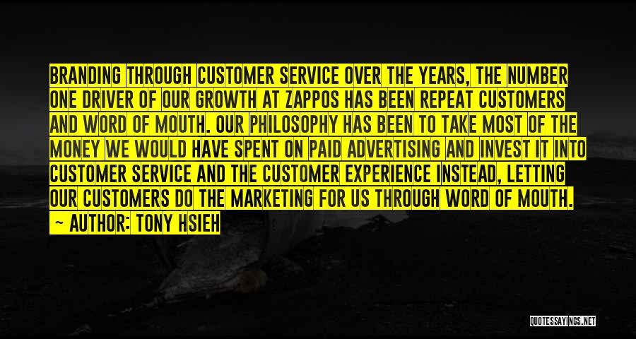 Tony Hsieh Quotes: Branding Through Customer Service Over The Years, The Number One Driver Of Our Growth At Zappos Has Been Repeat Customers