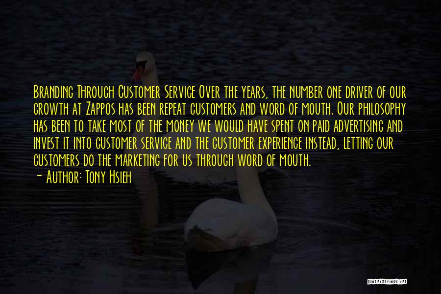 Tony Hsieh Quotes: Branding Through Customer Service Over The Years, The Number One Driver Of Our Growth At Zappos Has Been Repeat Customers