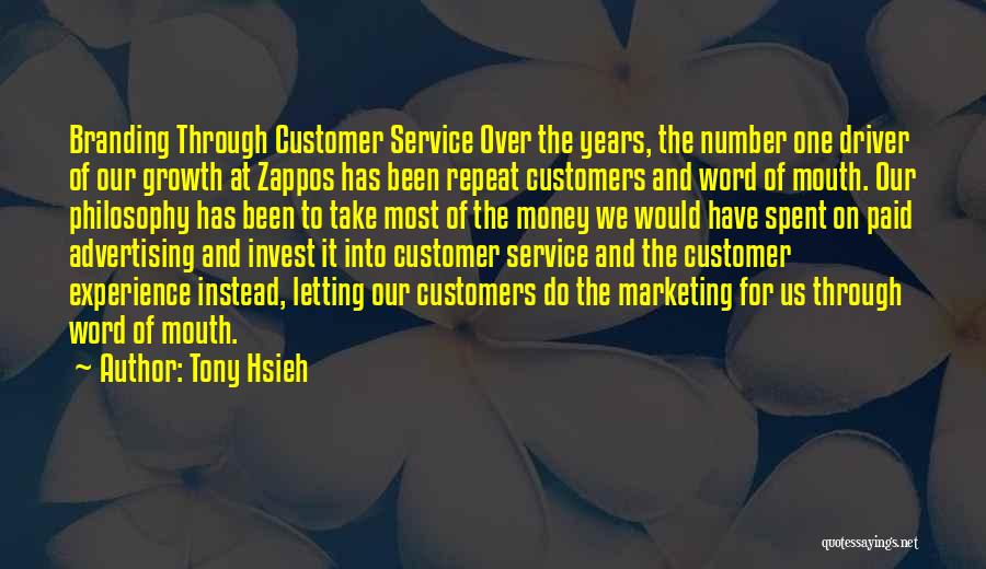 Tony Hsieh Quotes: Branding Through Customer Service Over The Years, The Number One Driver Of Our Growth At Zappos Has Been Repeat Customers