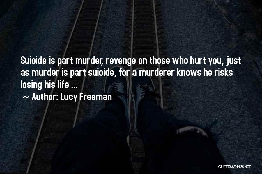 Lucy Freeman Quotes: Suicide Is Part Murder, Revenge On Those Who Hurt You, Just As Murder Is Part Suicide, For A Murderer Knows