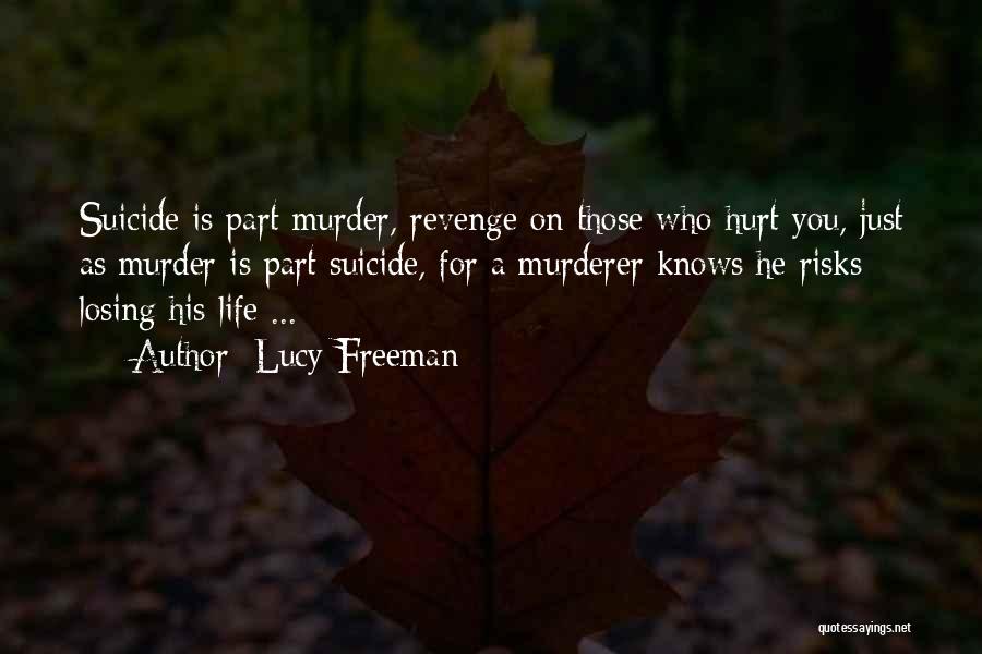 Lucy Freeman Quotes: Suicide Is Part Murder, Revenge On Those Who Hurt You, Just As Murder Is Part Suicide, For A Murderer Knows