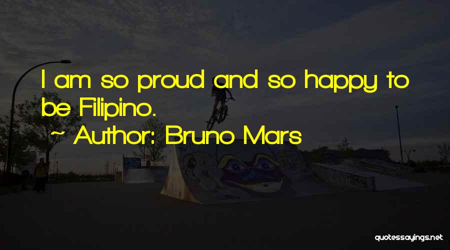 Bruno Mars Quotes: I Am So Proud And So Happy To Be Filipino.