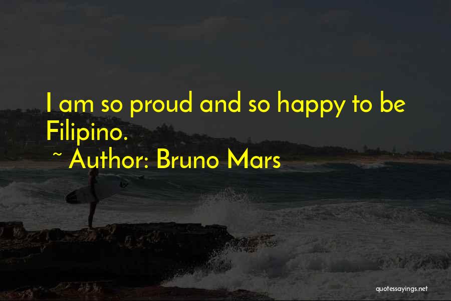 Bruno Mars Quotes: I Am So Proud And So Happy To Be Filipino.