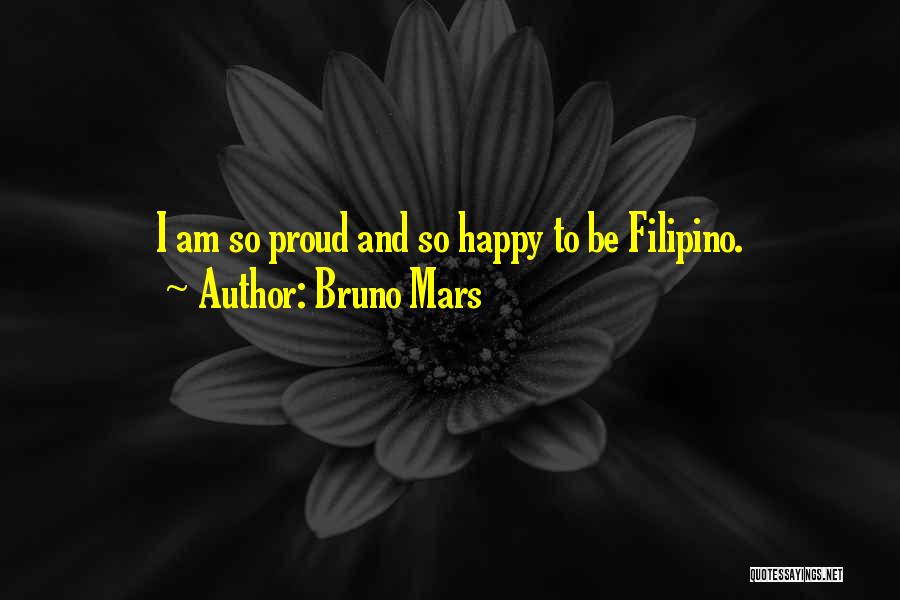 Bruno Mars Quotes: I Am So Proud And So Happy To Be Filipino.