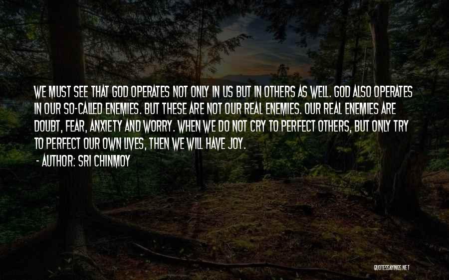 Sri Chinmoy Quotes: We Must See That God Operates Not Only In Us But In Others As Well. God Also Operates In Our