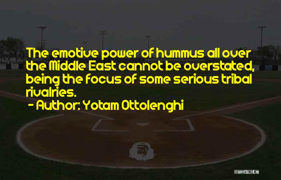 Yotam Ottolenghi Quotes: The Emotive Power Of Hummus All Over The Middle East Cannot Be Overstated, Being The Focus Of Some Serious Tribal