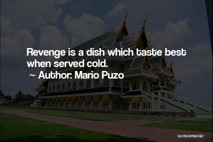 Mario Puzo Quotes: Revenge Is A Dish Which Taste Best When Served Cold.