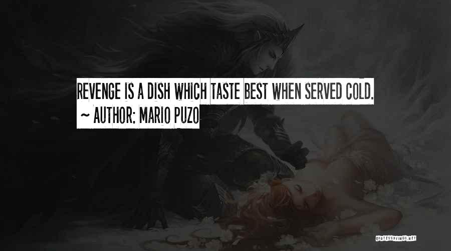 Mario Puzo Quotes: Revenge Is A Dish Which Taste Best When Served Cold.