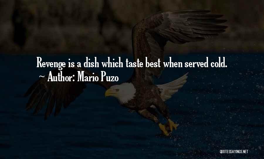 Mario Puzo Quotes: Revenge Is A Dish Which Taste Best When Served Cold.