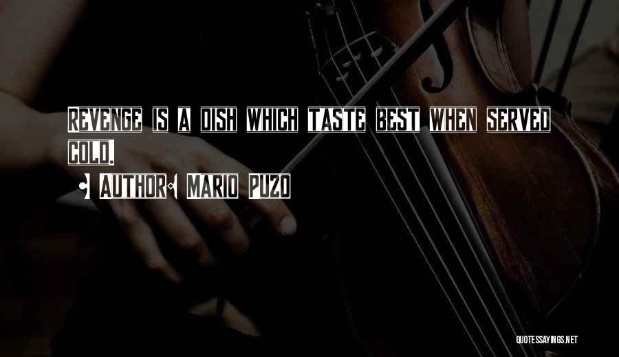 Mario Puzo Quotes: Revenge Is A Dish Which Taste Best When Served Cold.