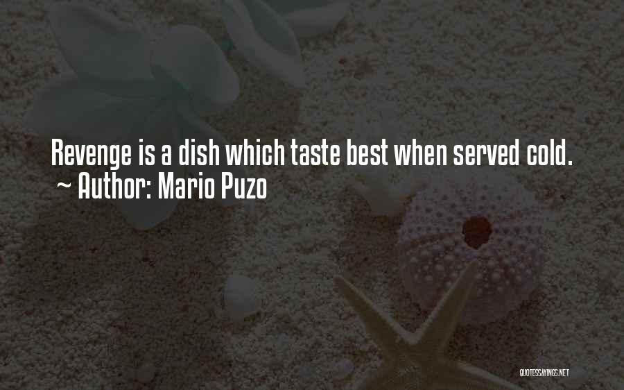 Mario Puzo Quotes: Revenge Is A Dish Which Taste Best When Served Cold.