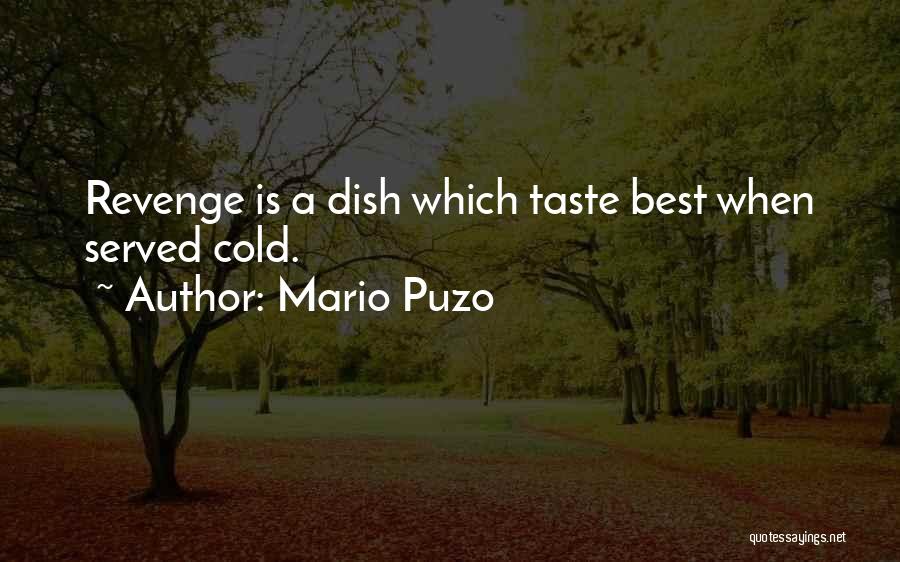 Mario Puzo Quotes: Revenge Is A Dish Which Taste Best When Served Cold.