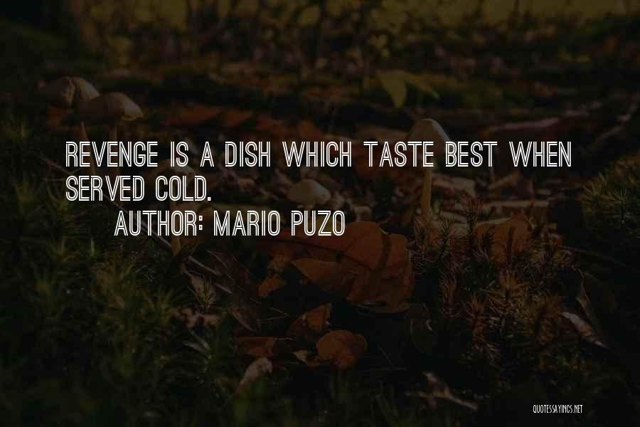 Mario Puzo Quotes: Revenge Is A Dish Which Taste Best When Served Cold.