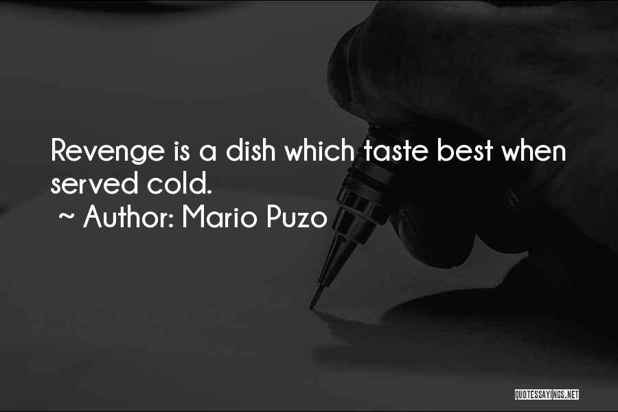 Mario Puzo Quotes: Revenge Is A Dish Which Taste Best When Served Cold.