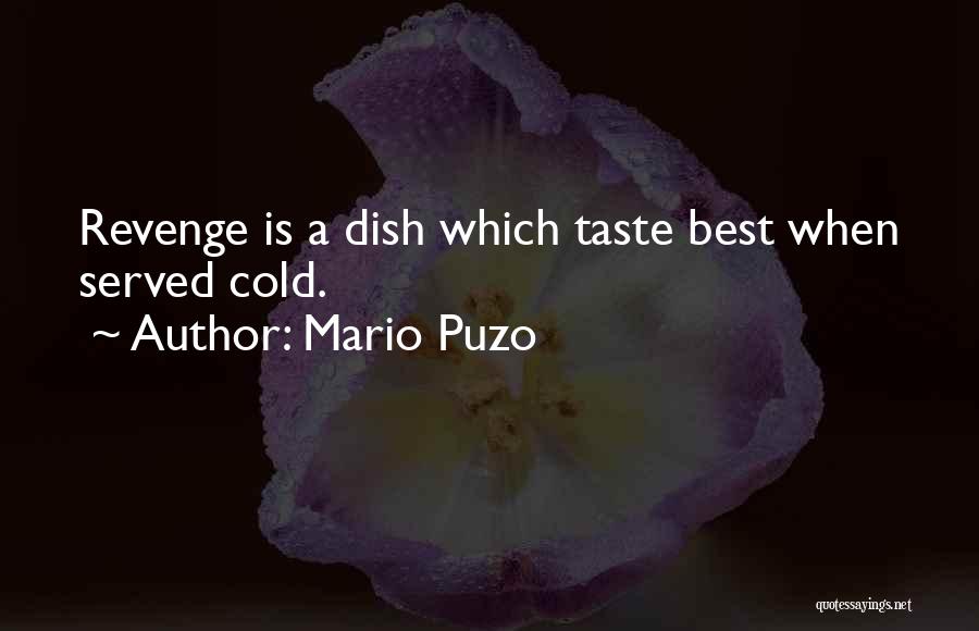 Mario Puzo Quotes: Revenge Is A Dish Which Taste Best When Served Cold.