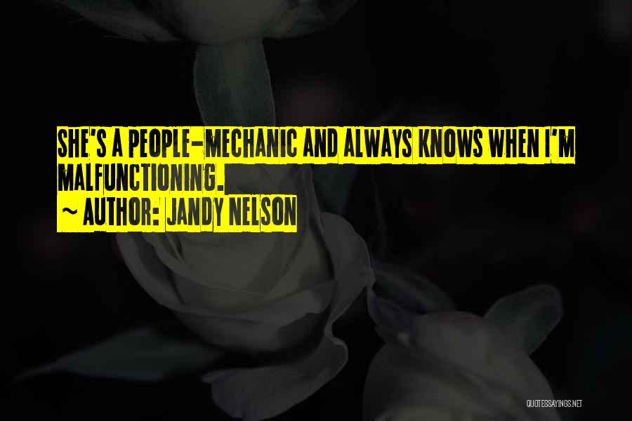 Jandy Nelson Quotes: She's A People-mechanic And Always Knows When I'm Malfunctioning.