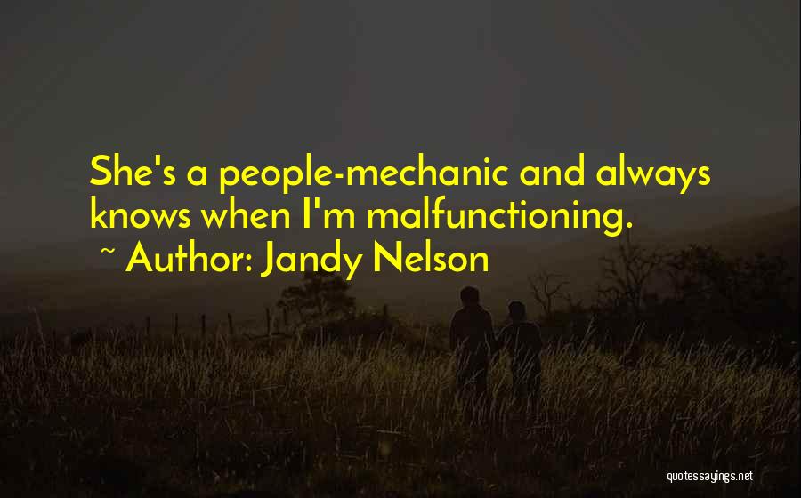 Jandy Nelson Quotes: She's A People-mechanic And Always Knows When I'm Malfunctioning.