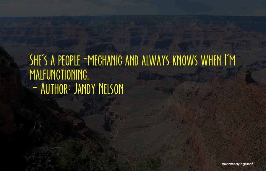 Jandy Nelson Quotes: She's A People-mechanic And Always Knows When I'm Malfunctioning.