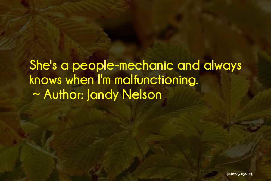 Jandy Nelson Quotes: She's A People-mechanic And Always Knows When I'm Malfunctioning.