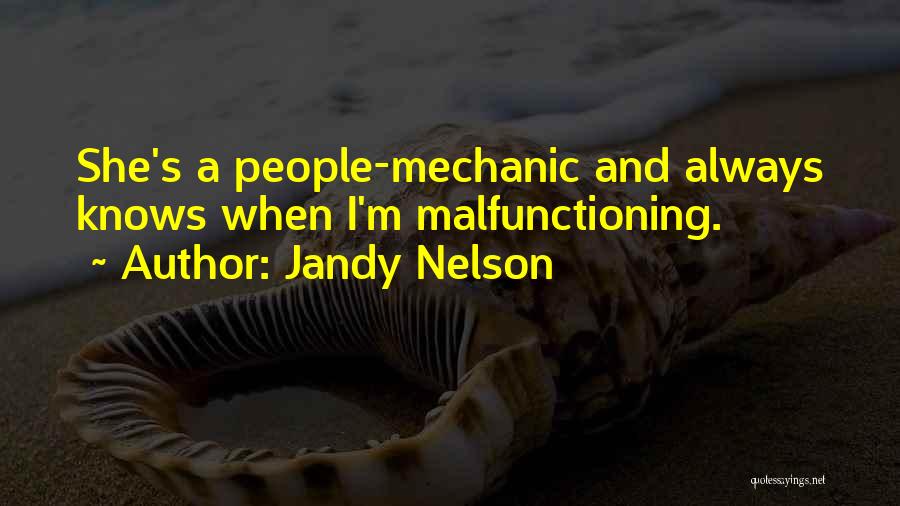 Jandy Nelson Quotes: She's A People-mechanic And Always Knows When I'm Malfunctioning.