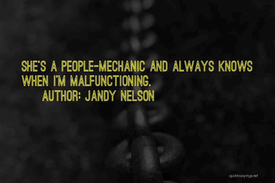 Jandy Nelson Quotes: She's A People-mechanic And Always Knows When I'm Malfunctioning.