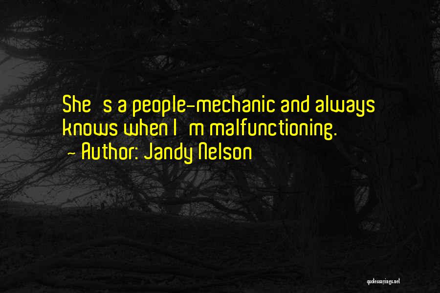 Jandy Nelson Quotes: She's A People-mechanic And Always Knows When I'm Malfunctioning.