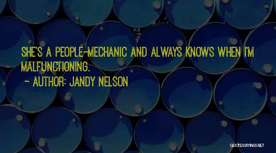 Jandy Nelson Quotes: She's A People-mechanic And Always Knows When I'm Malfunctioning.