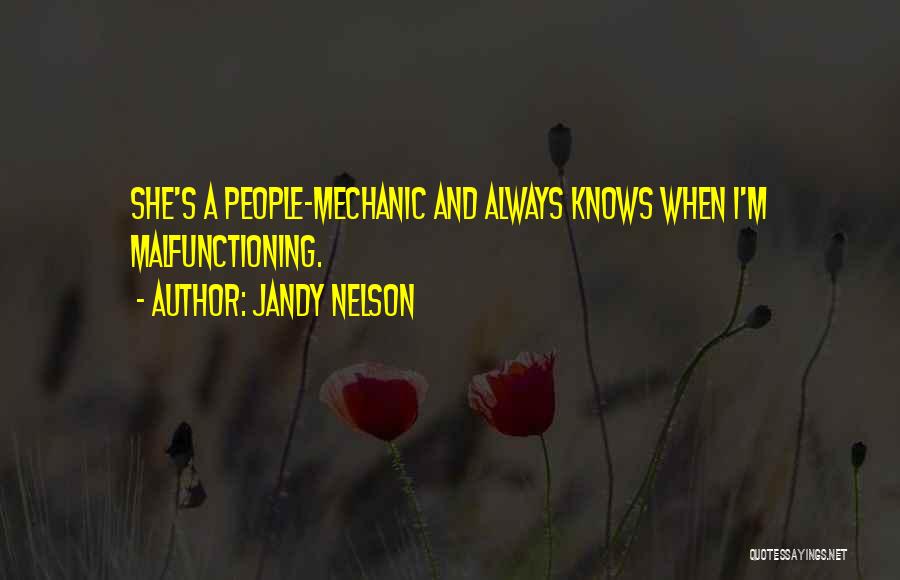 Jandy Nelson Quotes: She's A People-mechanic And Always Knows When I'm Malfunctioning.