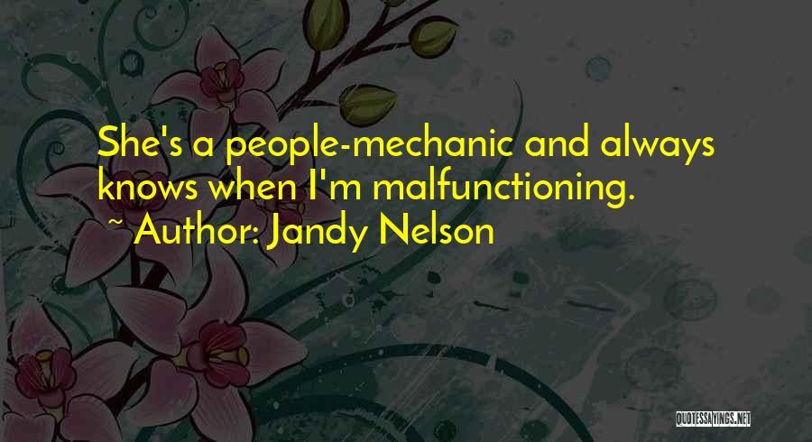 Jandy Nelson Quotes: She's A People-mechanic And Always Knows When I'm Malfunctioning.