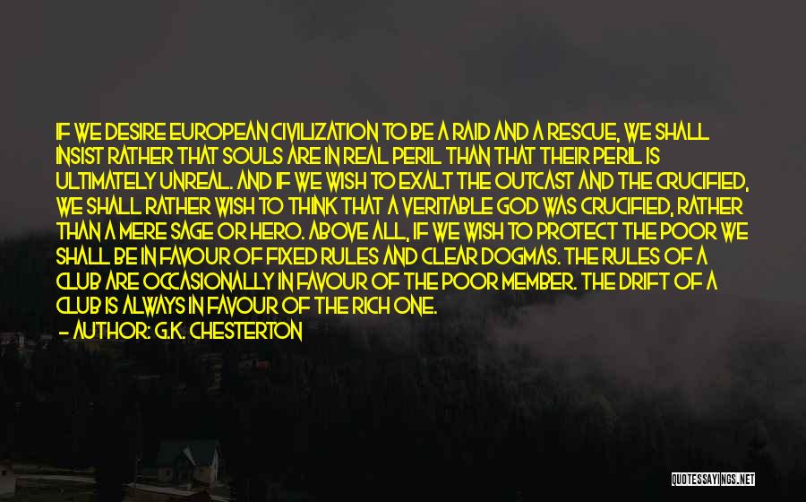 G.K. Chesterton Quotes: If We Desire European Civilization To Be A Raid And A Rescue, We Shall Insist Rather That Souls Are In