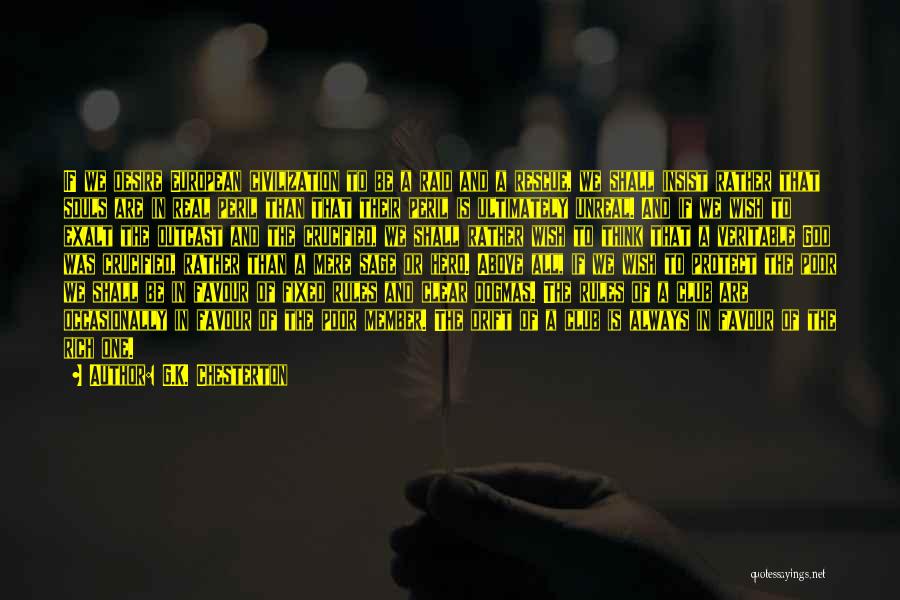 G.K. Chesterton Quotes: If We Desire European Civilization To Be A Raid And A Rescue, We Shall Insist Rather That Souls Are In
