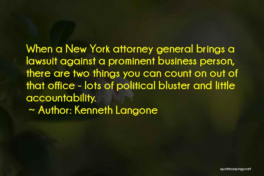 Kenneth Langone Quotes: When A New York Attorney General Brings A Lawsuit Against A Prominent Business Person, There Are Two Things You Can