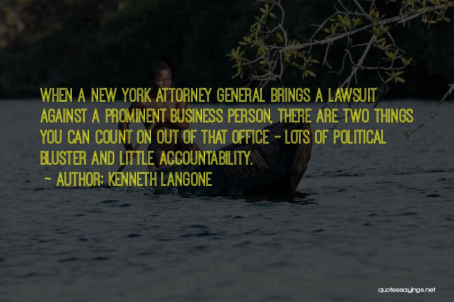 Kenneth Langone Quotes: When A New York Attorney General Brings A Lawsuit Against A Prominent Business Person, There Are Two Things You Can