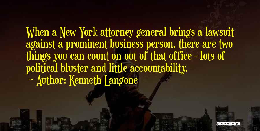 Kenneth Langone Quotes: When A New York Attorney General Brings A Lawsuit Against A Prominent Business Person, There Are Two Things You Can