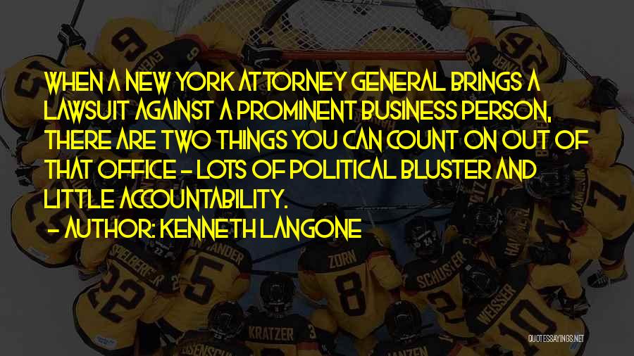 Kenneth Langone Quotes: When A New York Attorney General Brings A Lawsuit Against A Prominent Business Person, There Are Two Things You Can