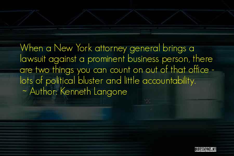 Kenneth Langone Quotes: When A New York Attorney General Brings A Lawsuit Against A Prominent Business Person, There Are Two Things You Can