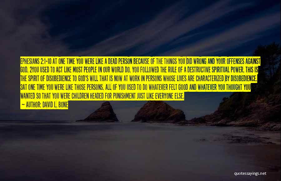 David L. Bone Quotes: Ephesians 2:1-10 At One Time You Were Like A Dead Person Because Of The Things You Did Wrong And Your