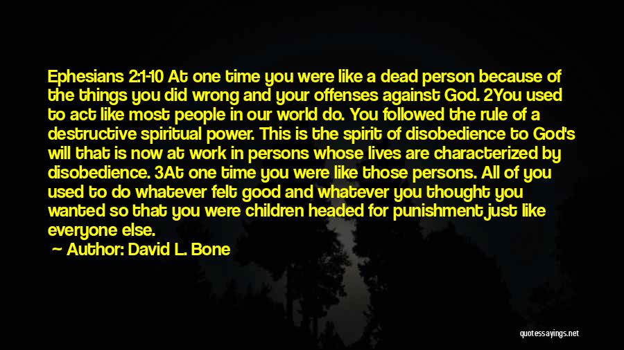 David L. Bone Quotes: Ephesians 2:1-10 At One Time You Were Like A Dead Person Because Of The Things You Did Wrong And Your