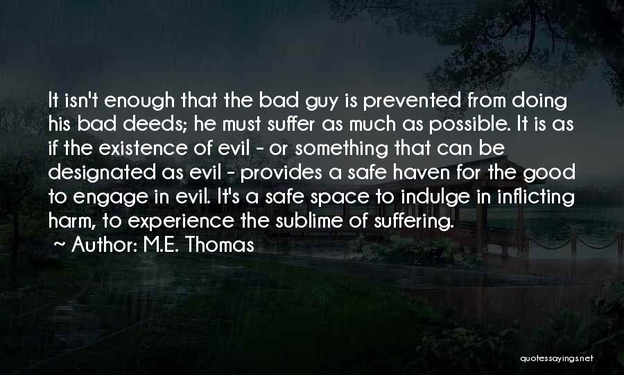 M.E. Thomas Quotes: It Isn't Enough That The Bad Guy Is Prevented From Doing His Bad Deeds; He Must Suffer As Much As