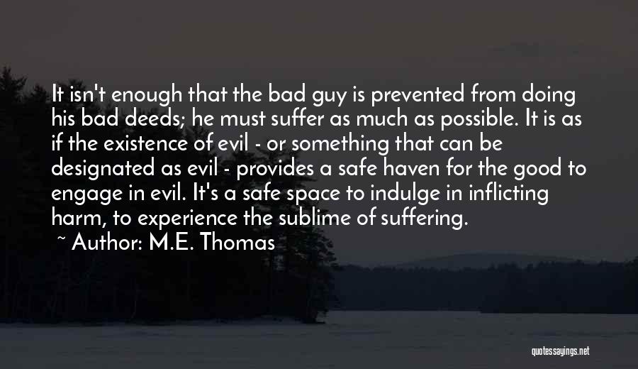 M.E. Thomas Quotes: It Isn't Enough That The Bad Guy Is Prevented From Doing His Bad Deeds; He Must Suffer As Much As