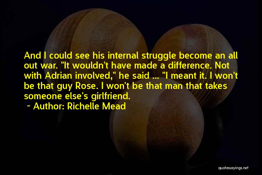 Richelle Mead Quotes: And I Could See His Internal Struggle Become An All Out War. It Wouldn't Have Made A Difference. Not With