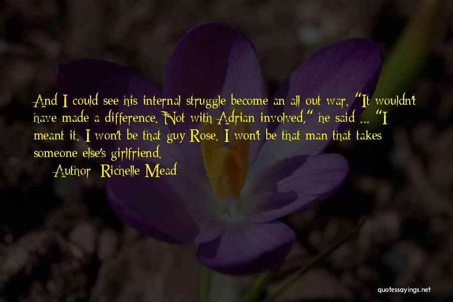 Richelle Mead Quotes: And I Could See His Internal Struggle Become An All Out War. It Wouldn't Have Made A Difference. Not With