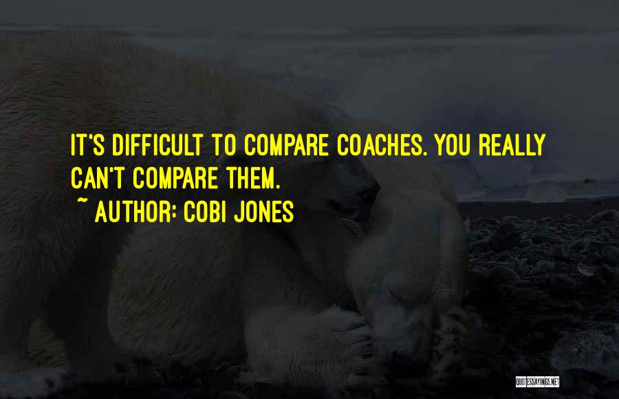 Cobi Jones Quotes: It's Difficult To Compare Coaches. You Really Can't Compare Them.