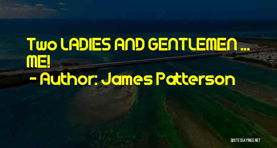 James Patterson Quotes: Two Ladies And Gentlemen ... Me!